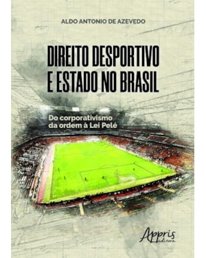 DIREITO DESPORTIVO E ESTADO NO BRASIL: DO CORPORATIVISMO DA ORDEM À LEI PELÉ