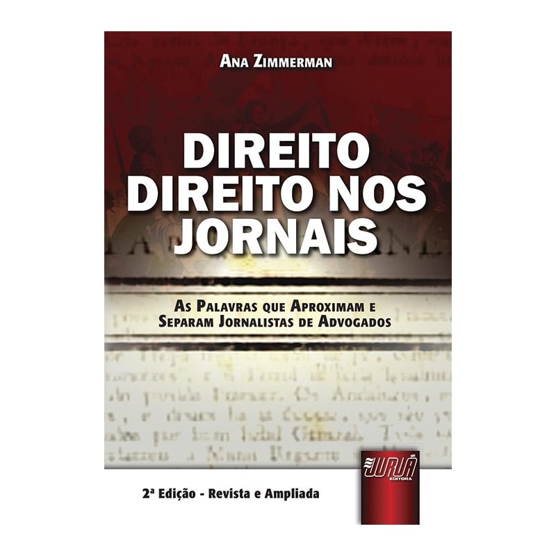 DIREITO DIREITO NOS JORNAIS - AS PALAVRAS QUE APROXIMAM E SEPARAM JORNALISTAS DE ADVOGADOS