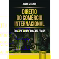 DIREITO DO COMÉRCIO INTERNACIONAL - DO FREE TRADE AO FAIR TRADE
