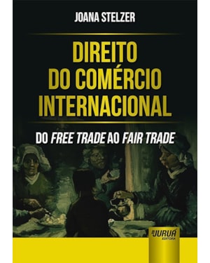 DIREITO DO COMÉRCIO INTERNACIONAL - DO FREE TRADE AO FAIR TRADE