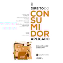 DIREITO DO CONSUMIDOR APLICADO - GARANTIAS DE CONSUMO - 1ª ED - 2023