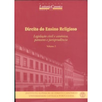 DIREITO DO ENSINO RELIGIOSO - VOLUME II  LEGISLAÇÃO CIVIL E CANÓNICA PARECERES E JURISPRUDÊNCIA