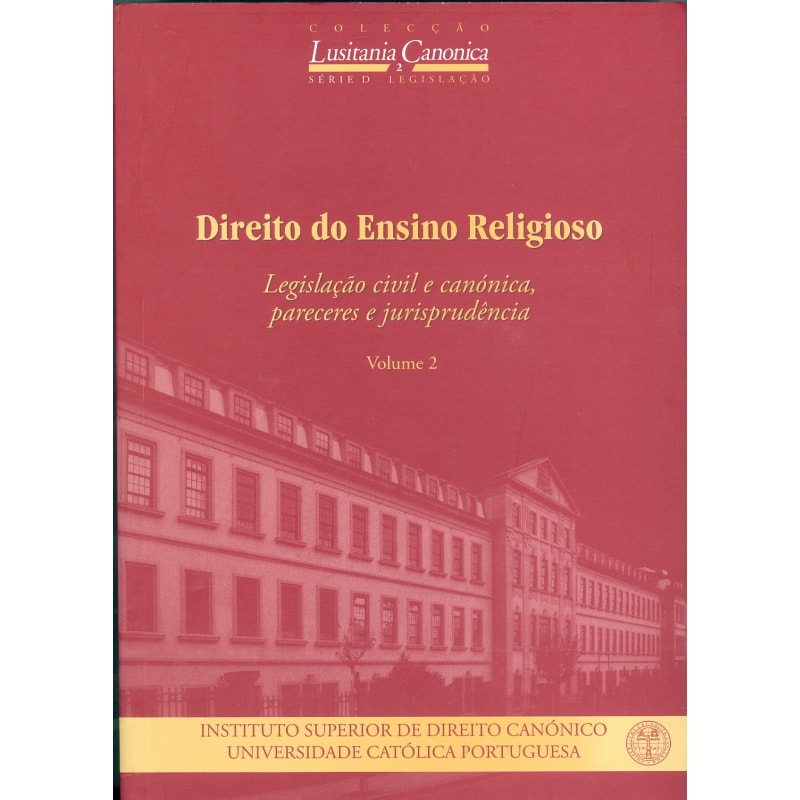 DIREITO DO ENSINO RELIGIOSO - VOLUME II  LEGISLAÇÃO CIVIL E CANÓNICA PARECERES E JURISPRUDÊNCIA