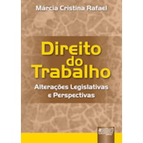 DIREITO DO TRABALHO - ALTERAÇÕES LEGISLATIVAS E PERSPECTIVAS