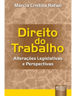 DIREITO DO TRABALHO - ALTERAÇÕES LEGISLATIVAS E PERSPECTIVAS