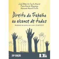 DIREITO DO TRABALHO AO ALCANCE DE TODOS - ATUALIZADO DE ACORDO COM A LEI N. 13.467/2017