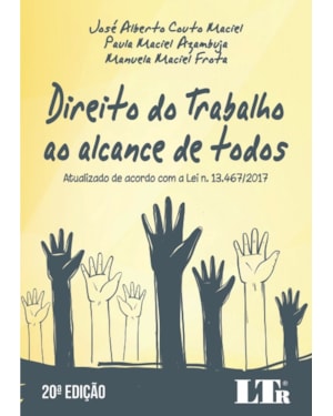 DIREITO DO TRABALHO AO ALCANCE DE TODOS - ATUALIZADO DE ACORDO COM A LEI N. 13.467/2017