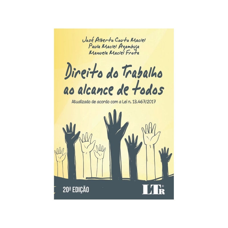 DIREITO DO TRABALHO AO ALCANCE DE TODOS - ATUALIZADO DE ACORDO COM A LEI N. 13.467/2017