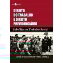 Direito do trabalho e direito previdenciário: subsídios ao trabalho social