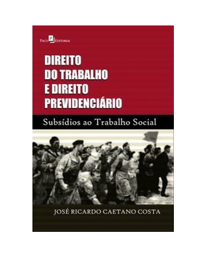 Direito do trabalho e direito previdenciário: subsídios ao trabalho social