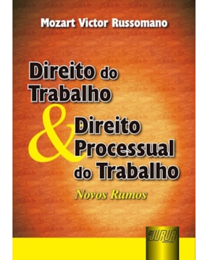 DIREITO DO TRABALHO & DIREITO PROCESSUAL DO TRABALHO - NOVOS RUMOS