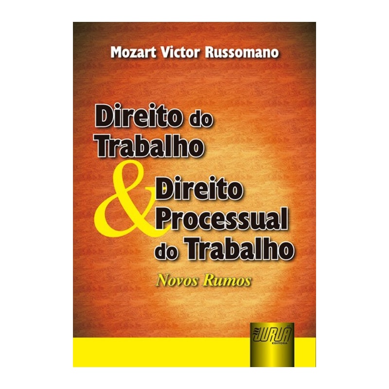 DIREITO DO TRABALHO & DIREITO PROCESSUAL DO TRABALHO - NOVOS RUMOS
