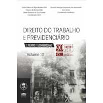 Direito do Trabalho e Previdênciário e Novas Tecnologias Vol. 10 - 90 anos UERJ