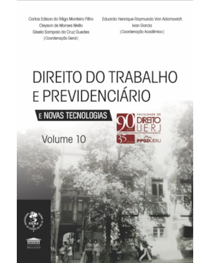 Direito do Trabalho e Previdênciário e Novas Tecnologias Vol. 10 - 90 anos UERJ