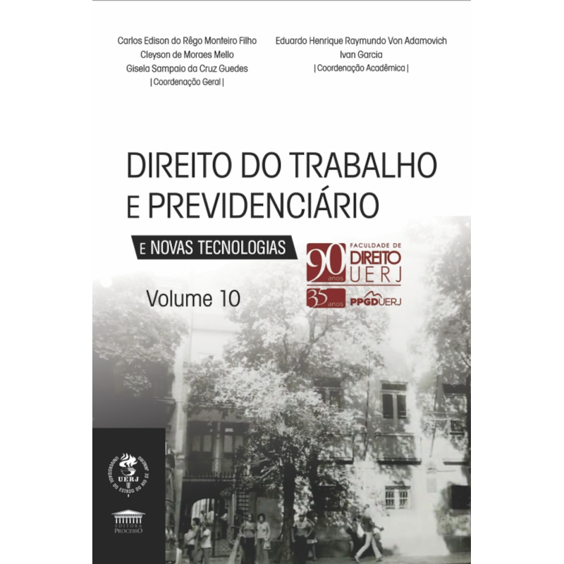 Direito do Trabalho e Previdênciário e Novas Tecnologias Vol. 10 - 90 anos UERJ
