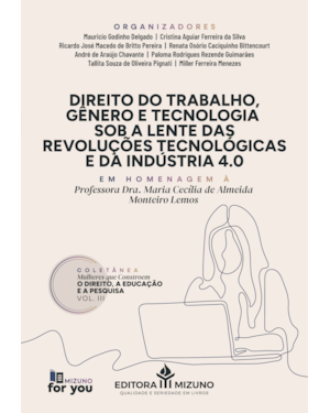 Direito do trabalho, gênero e tecnologia sob a lente das revoluções tecnológicas e da indústria 4.0: coletânea mulheres que constroem o direito, a educação e a pesquisa - volume 3