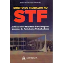 DIREITO DO TRABALHO NO STF: A ATUAÇÃO DOS MINISTROS INDICADOS PELOS GOVERNOS O PARTIDO DOS TRABALHADORES