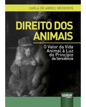 DIREITO DOS ANIMAIS - O VALOR DA VIDA ANIMAL À LUZ DO PRINCÍPIO DA SENCIÊNCIA