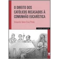 DIREITO DOS CATÓLICOS RECASADOS À COMUNHÃO EUCARÍSTICA, O