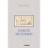 DIREITO DOS ESCRAVOS - LUTAS JURÍDICAS E ABOLICIONISMO NA PROVÍNCIA DE SÃO PAULO, O