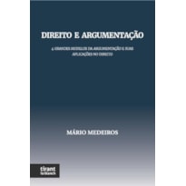 DIREITO E ARGUMENTAÇÃO: 4 GRANDES MODELOS DE TEORIA DA ARGUMENTAÇÃO E SUAS APLICAÇÕES NO DIREITO