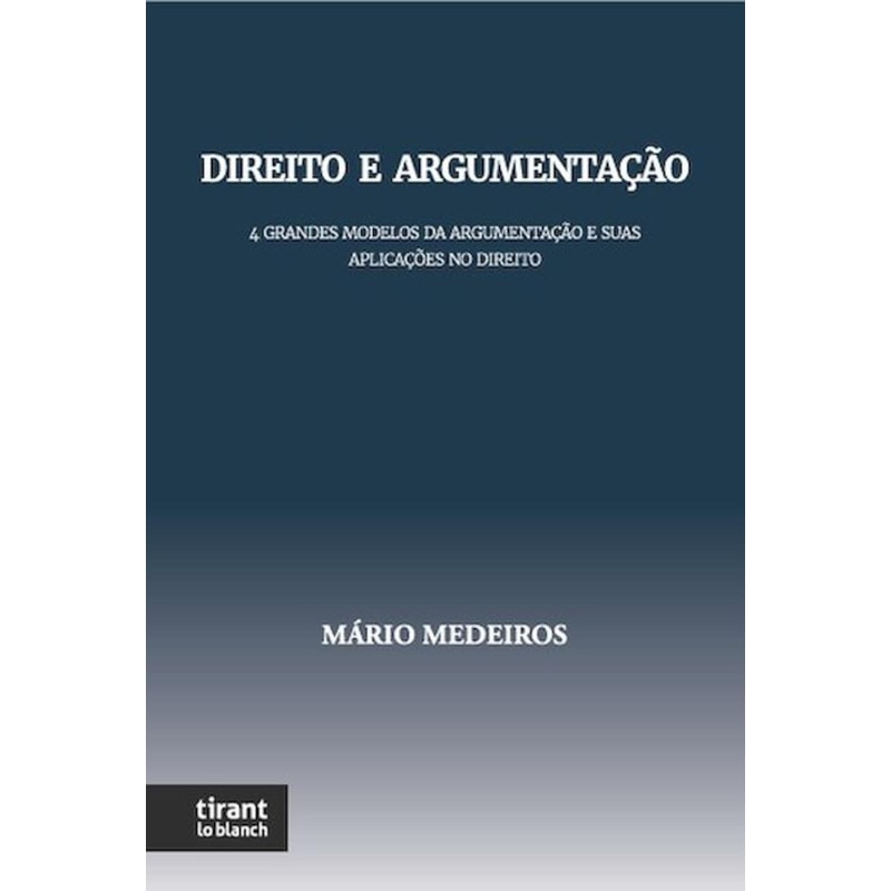 DIREITO E ARGUMENTAÇÃO: 4 GRANDES MODELOS DE TEORIA DA ARGUMENTAÇÃO E SUAS APLICAÇÕES NO DIREITO