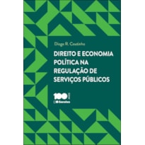 DIREITO E ECONOMIA POLÍTICA NA REGULAÇÃO DE SERVIÇOS PÚBLICOSL - 1ª EDIÇÃO 2014