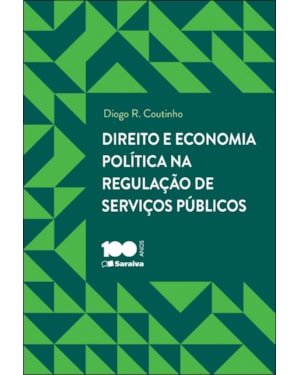 DIREITO E ECONOMIA POLÍTICA NA REGULAÇÃO DE SERVIÇOS PÚBLICOSL - 1ª EDIÇÃO 2014