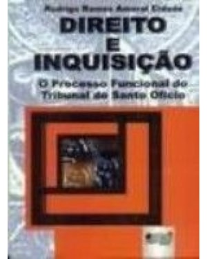DIREITO E INQUISIÇÃO - O PROCESSO FUNCIONAL DO TRIBUNAL DO SANTO OFÍCIO
