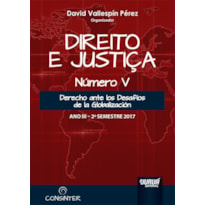 DIREITO E JUSTIÇA - ANO III - NÚMERO V - 2º SEMESTRE 2017 - DERECHO ANTE LOS DESAFÍOS DE LA GLOBALIZACIÓN