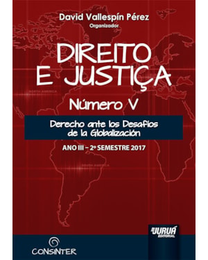 DIREITO E JUSTIÇA - ANO III - NÚMERO V - 2º SEMESTRE 2017 - DERECHO ANTE LOS DESAFÍOS DE LA GLOBALIZACIÓN