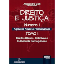 DIREITO E JUSTIÇA - NÚMERO I - ASPECTOS ATUAIS E PROBLEMÁTICOS - TOMO I - DIREITOS DIFUSOS, COLETIVOS E INDIVIDUAIS HOMOGÊNEOS