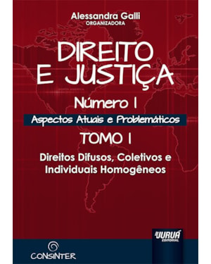 DIREITO E JUSTIÇA - NÚMERO I - ASPECTOS ATUAIS E PROBLEMÁTICOS - TOMO I - DIREITOS DIFUSOS, COLETIVOS E INDIVIDUAIS HOMOGÊNEOS
