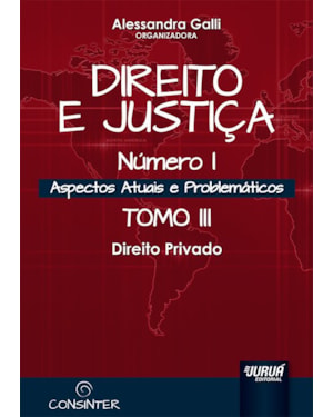DIREITO E JUSTIÇA - NÚMERO I - ASPECTOS ATUAIS E PROBLEMÁTICOS - TOMO III - DIREITO PRIVADO