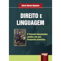 DIREITO E LINGUAGEM - O PROCESSO INTERPRETATIVO JURÍDICO SOB UMA PERSPECTIVA SEMIÓTICA