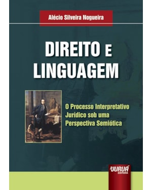 DIREITO E LINGUAGEM - O PROCESSO INTERPRETATIVO JURÍDICO SOB UMA PERSPECTIVA SEMIÓTICA