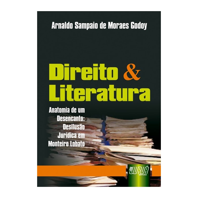 DIREITO & LITERATURA - ANATOMIA DE UM DESENCANTO, DESILUSÃO JURÍDICA EM MONTEIRO LOBATO