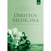 DIREITO E MEDICINA - A MORTE DIGNA NOS TRIBUNAIS - 2ª ED - 2020