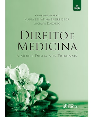 DIREITO E MEDICINA - A MORTE DIGNA NOS TRIBUNAIS - 2ª ED - 2020