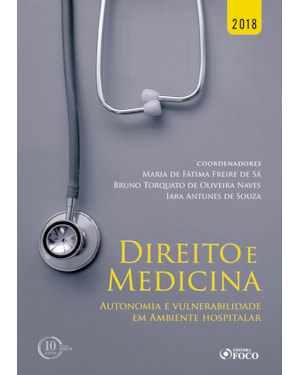 DIREITO E MEDICINA: AUTONOMIA E VULNERABILIDADE EM AMBIENTE HOSPITALAR - 1ª EDIÇÃO - 2018