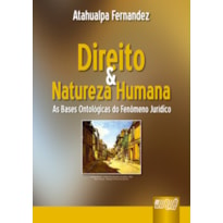 DIREITO & NATUREZA HUMANA - AS BASES ONTOLÓGICAS DO FENÔMENO JURÍDICO