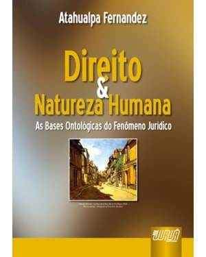 DIREITO & NATUREZA HUMANA - AS BASES ONTOLÓGICAS DO FENÔMENO JURÍDICO
