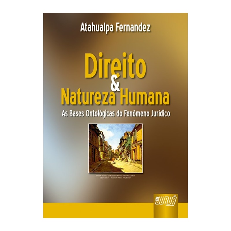DIREITO & NATUREZA HUMANA - AS BASES ONTOLÓGICAS DO FENÔMENO JURÍDICO