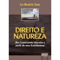 DIREITO E NATUREZA - (RE) CONSTRUINDO VÍNCULOS A PARTIR DE UMA ECOCIDADANIA