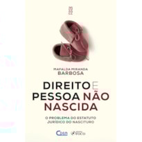 DIREITO E PESSOA NÃO NASCIDA - O PROBLEMA DO ESTATUTO JURÍDICO NASCITURO - 1ª ED - 2022