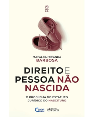 DIREITO E PESSOA NÃO NASCIDA - O PROBLEMA DO ESTATUTO JURÍDICO NASCITURO - 1ª ED - 2022