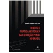 DIREITO E PRATICA HISTORICA DA EXECUCAO PENAL NO BRASIL - 1