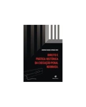 DIREITO E PRATICA HISTORICA DA EXECUCAO PENAL NO BRASIL - 1