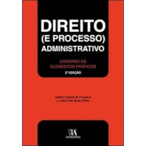 Direito (e processo) administrativo: caderno de elementos práticos