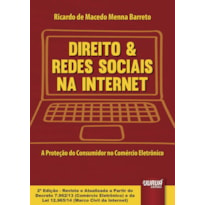 DIREITO & REDES SOCIAIS NA INTERNET - A PROTEÇÃO DO CONSUMIDOR NO COMÉRCIO ELETRÔNICO - ATUALIZADA A PARTIR DO DECRETO 7.962/13 (COMÉRCIO ELETRÔNICO) E DA LEI 12.965/14 (MARCO CIVIL DA INTERNET)